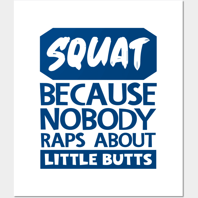 Squat Because Nobody Raps About Little Butts Wall Art by colorsplash